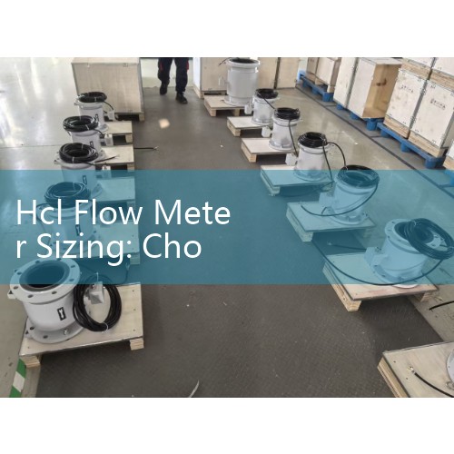 Hcl Flow Meter Sizing: Choosing Corrosion-Resistant Tantalum and PTFE Liners for Hydrochloric Acid